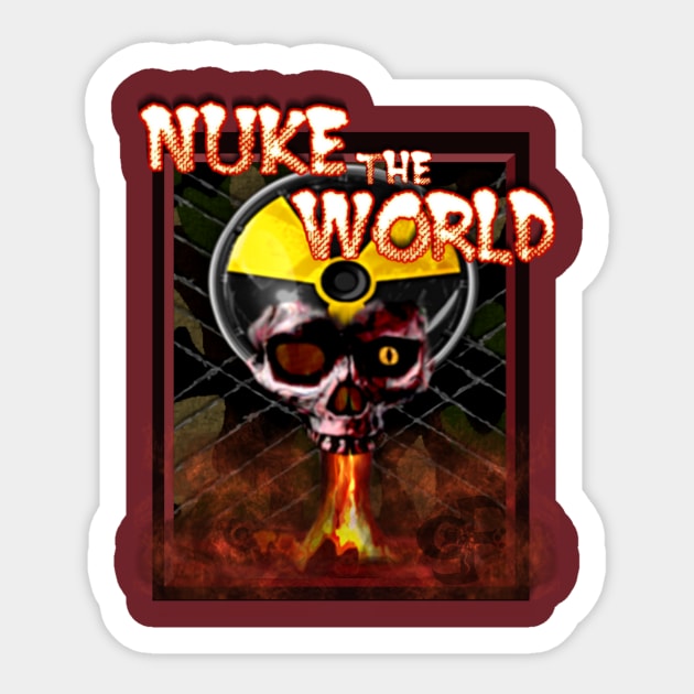 Nuke The World Sticker by MikeNightmare